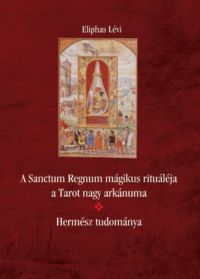 Eliphas Lévi - A Sanctum Regnum mágikus rituáléja a Tarot nagy arkánuma