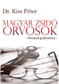Dr. Kiss Péter - Magyar zsidó orvosok