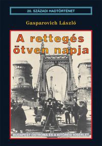 Gasparovich László - A rettegés ötven napja - Budapest ostroma és a kitörési kísérlet