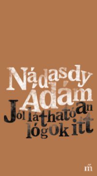 Nádasdy Ádám - Jól láthatóan lógok itt