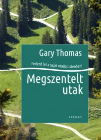 Gary Thomas - Megszentelt utak