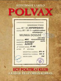 Szentirmay László - Polvax - Egy politikai klub a Kádár- és az Orbán-korszakban