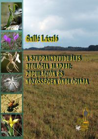 Gallé László - A szupraindividuális biológia alapjai - Populációk és közösségek ökológiája