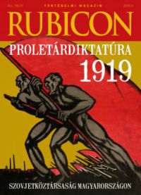 Rácz Árpád (Szerk.) - Rubicon - Proletárdiktatúra 1919 - 2019/4.