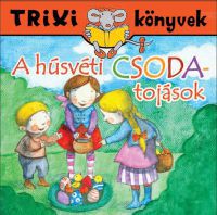 Miklya-Luzsányi Mónika; Miklya Zsolt - A húsvéti csodatojások