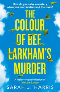 Sarah J. Harris - The Colour of Bee Larkham