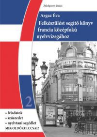  - Felkészítést segítő könyv francia középfokú nyelvvizsgához, átdolgozott kiadás