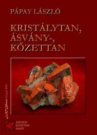 Pápay László - Kristálytan, ásvány-, kőzettan