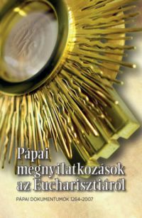 Dr. Diós István (szerk.) - Pápai megnyilatkozások az Eucharisztiáról
