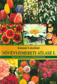 Kánnár Lászlóné - Növényismereti atlasz I. - Egynyári, kétnyári és évelő dísznövények