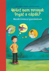 Petra Maria Schmitt, Christian Dreller - Miért nem mosnak fogat a cápák?