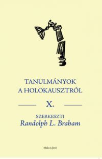 Randolph L. Braham - Tanulmányok a Holokausztról X.