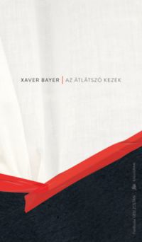 Xaver Bayer - Az átlátszó kezek