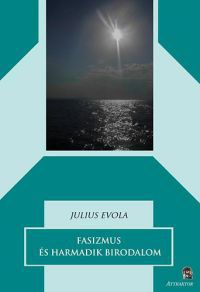 Julius Evola - Fasizmus és Harmadik Birodalom