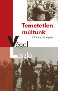 Végel László - Temetetlen múltunk