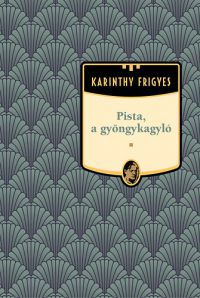 Karinthy Frigyes - Pista, a gyöngykagyló - Karinthy Frigyes sorozat 18. kötet