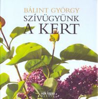 Bálint György - Szívügyünk a kert