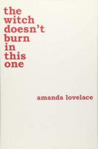 Amanda Lovelace - The Witch Doesn't Burn In This One