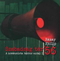 Rákay Philip - Szabadság tér ’56