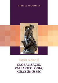 Patsch Ferenc SJ - Globalizáció, vallásteológia, kölcsönösség