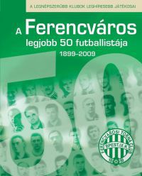 Hegyi Tamás - A Ferencváros legjobb 50 futballistája
