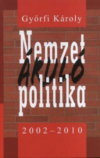 Győrfi Károly - Nemzetáruló politika 2002-2010