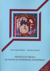 Gloviczki Zoltán; Zsinka László - Nevelés és iskola az antik és középkori Európában