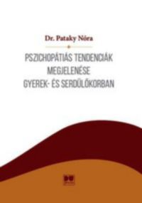 Dr. Pataky Nóra - Pszichopátiás tendenciák megjelenése gyerek- és serdülőkorban
