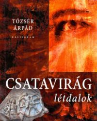 Tőzsér Árpád - Csatavirág - Lét-dalok