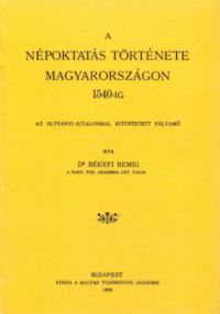 Békefi Remig - A népoktatás története Magyarországon 1540-ig