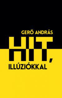 Gerő András - Hit, illúziókkal