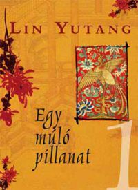 Lin Yutang - Egy múló pillanat I-II.