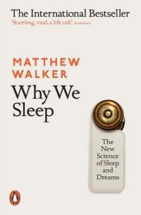 Matthew Walker - Why We Sleep