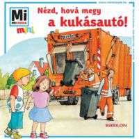 Monika Ehrenreich - Nézd, hová megy a kukásautó! - Mi micsoda Mini