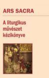 Ars Sacra - A liturgikus művészet kézikönyve