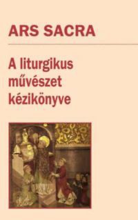  - Ars Sacra - A liturgikus művészet kézikönyve