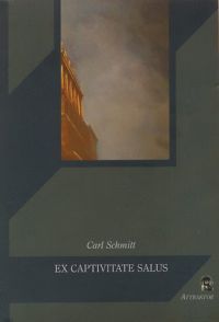 Carl Schmitt - Ex Captivitate Salus