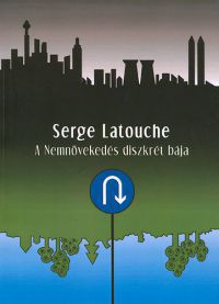 Serge Latouche - A Nemnövekedés diszkrét bája