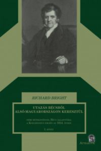 Richard Bright - Utazás Bécsből Alsó-Magyarországon keresztül I-II kötet
