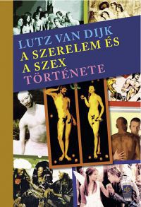 Lutz Van Dijk - A szerelem és a szex története