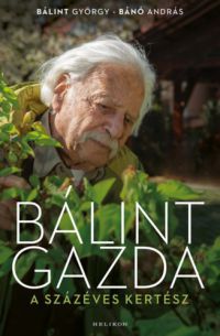 Bálint György, Bánó András - Bálint gazda, a százéves kertész