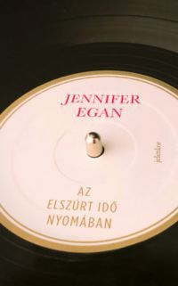 Jennifer Egan - Az elszúrt idő nyomában