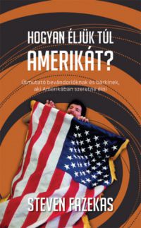 Steven Fazekas - Hogyan éljük túl Amerikát?