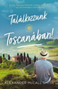 Alexander McCall Smith - Találkozzunk Toscanában!