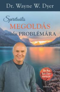 Dr. Wayne W. Dyer - Spirituális megoldás minden problémára