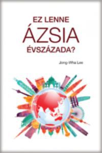 Lee Jong-Wha - Ez lenne Ázsia évszázada?