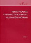 Nemzetfogalmak és etnopolitikai modellek Kelet-Közép-Európában