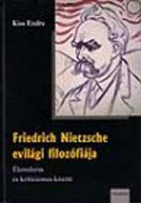 Kiss Endre - Friedrich Nietzsche evilági filozófiája