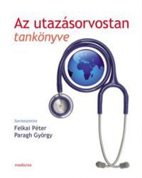Felkai Péter; Paragh György (szerk.) - Az utazásorvostan tankönyve