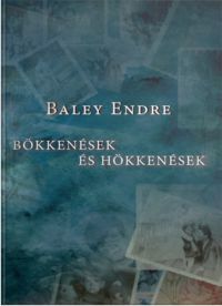 Baley Endre - Bökkenések és hökkenések